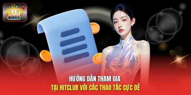 Hướng dẫn tham gia tại HitClub với các thao tác cực dễ