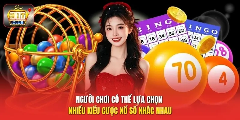 Người chơi có thể lựa chọn nhiều kiểu cược xổ số khác nhau