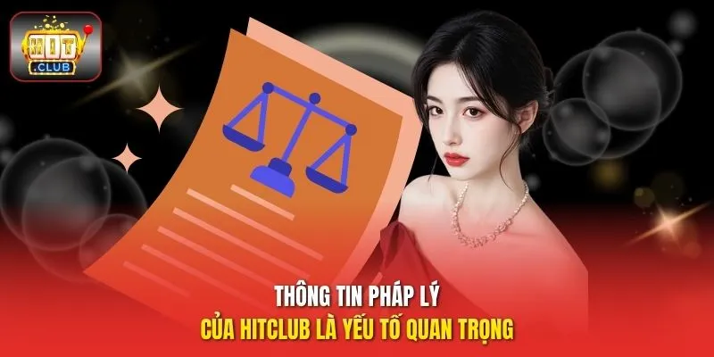 Thông tin pháp lý của HitClub là yếu tố quan trọng 